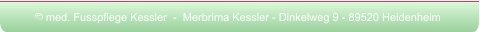 © med. Fusspflege Kessler  -  Merbrima Kessler - Dinkelweg 9 - 89520 Heidenheim